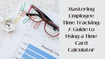 A Guide to Using a Time Card Calculator for Efficient Employee Time Tracking