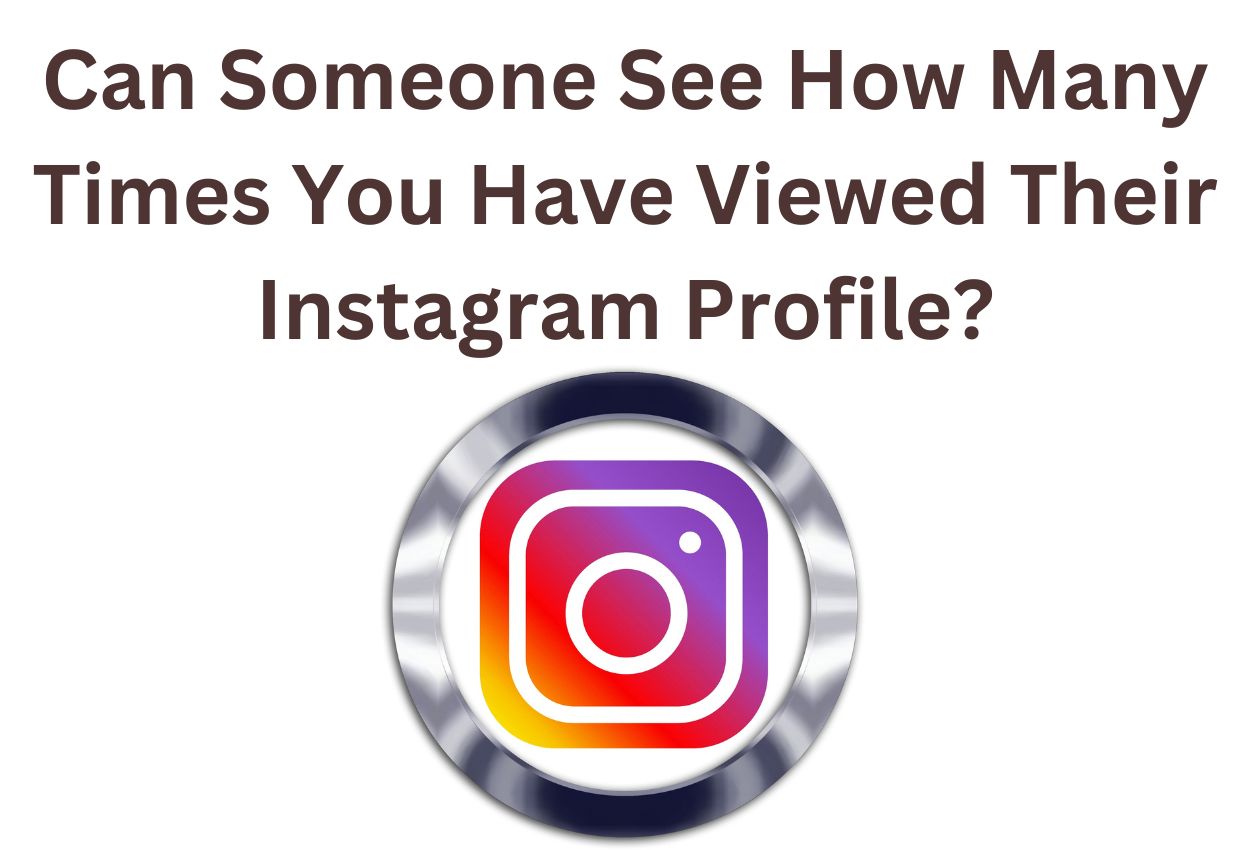 Can Someone See How Many Times You Have Viewed Their Instagram Profile ...