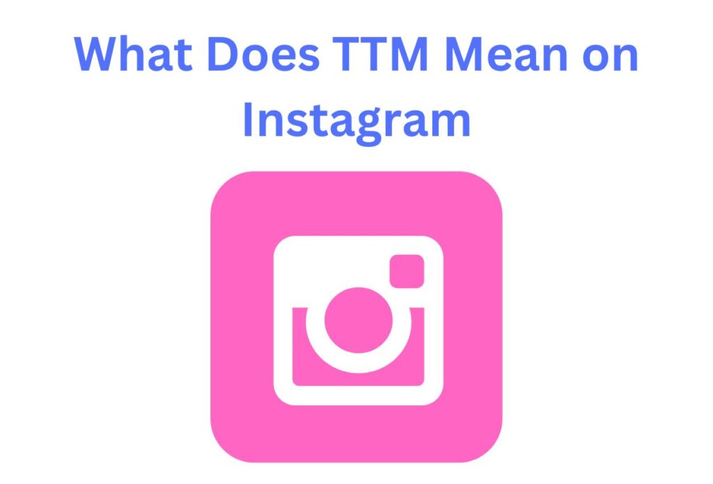 TTM Meaning on Instagram
