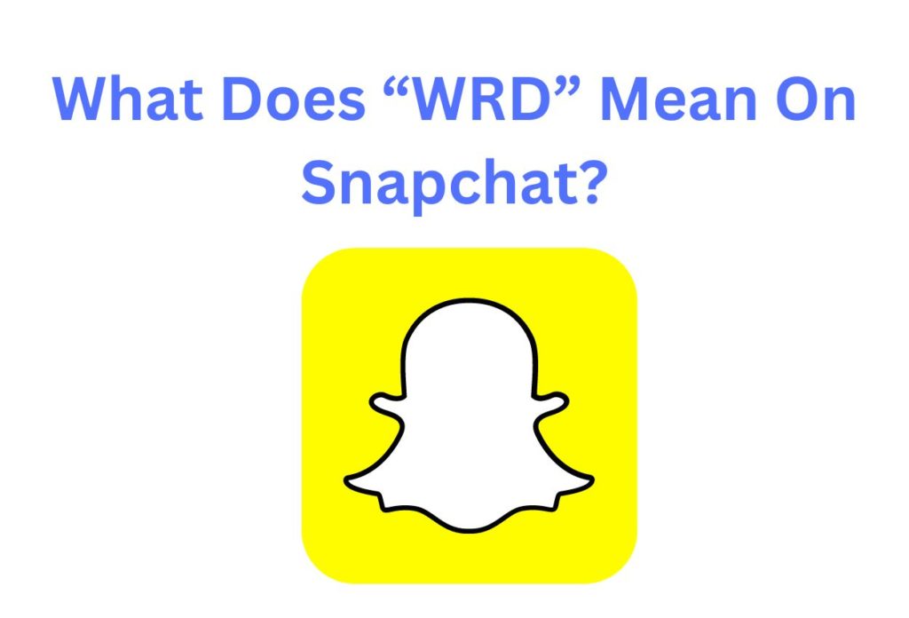 What Does “WRD” Mean On Snapchat?
